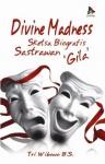 Divine Madness: Sketsa Biografis Sastrawan Gila